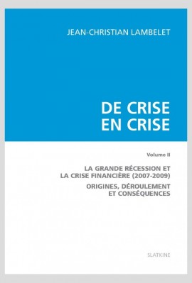 DE CRISE EN CRISE. VOLUME 2. LA GRANDE RECESSION ET LA CRISE FINANCIERE (2007-2009).