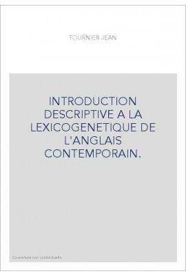 INTRODUCTION DESCRIPTIVE A LA LEXICOGENETIQUE DE L'ANGLAIS CONTEMPORAIN.
