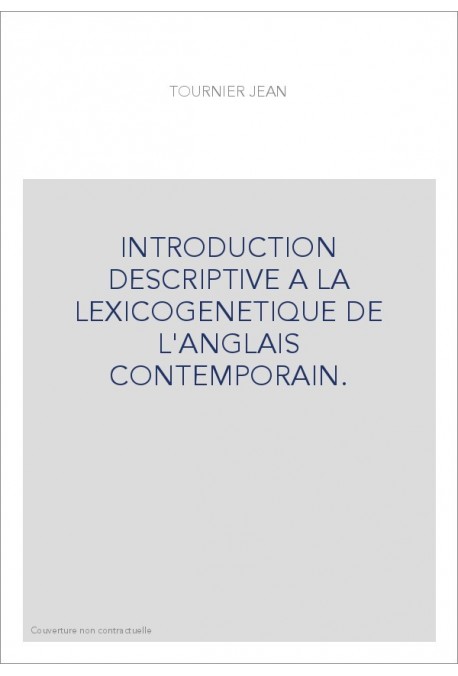 INTRODUCTION DESCRIPTIVE A LA LEXICOGENETIQUE DE L'ANGLAIS CONTEMPORAIN.