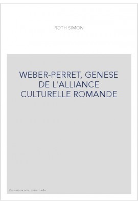 WEBER-PERRET, GENESE DE L'ALLIANCE CULTURELLE ROMANDE
