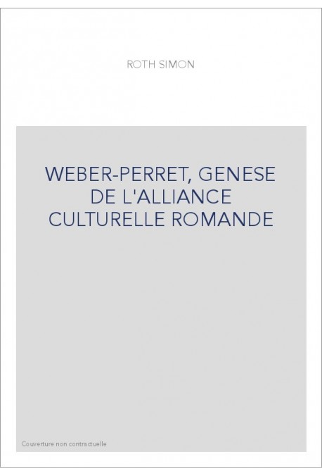 WEBER-PERRET, GENESE DE L'ALLIANCE CULTURELLE ROMANDE