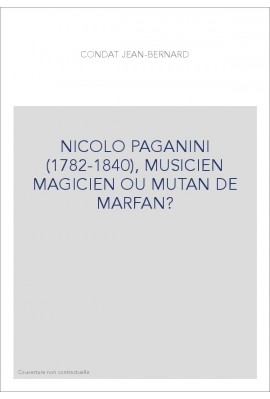 NICOLO PAGANINI (1782-1840), MUSICIEN MAGICIEN OU MUTAN DE MARFAN?