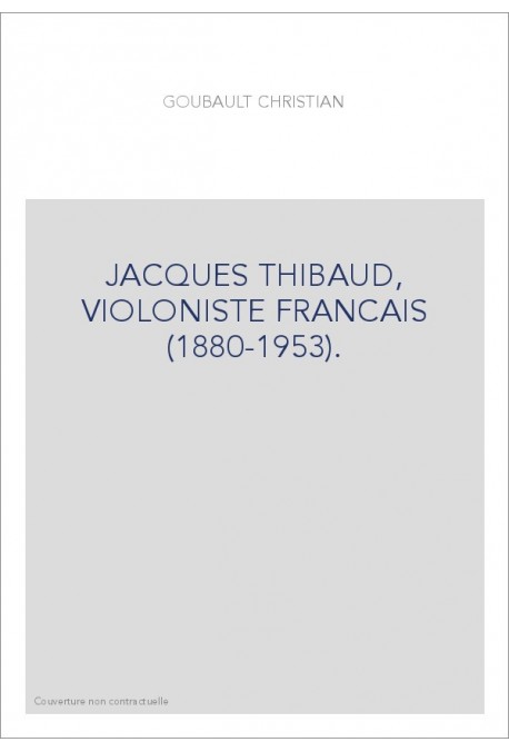 JACQUES THIBAUD, VIOLONISTE FRANCAIS (1880-1953).