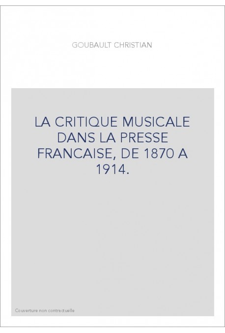 LA CRITIQUE MUSICALE DANS LA PRESSE FRANCAISE, DE 1870 A 1914.
