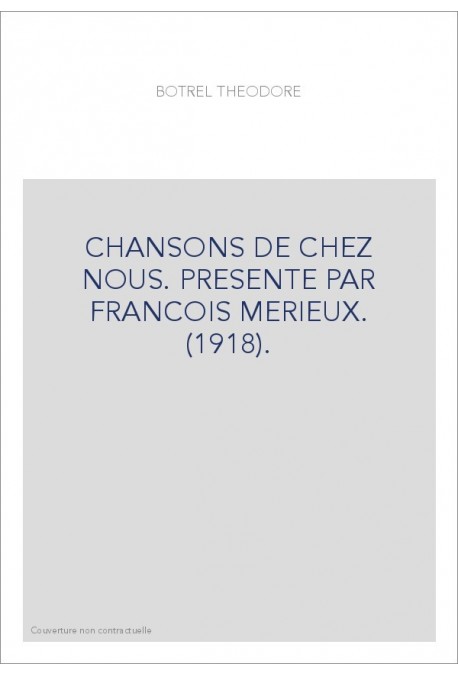 CHANSONS DE CHEZ NOUS. PRESENTE PAR FRANCOIS MERIEUX. (1918).