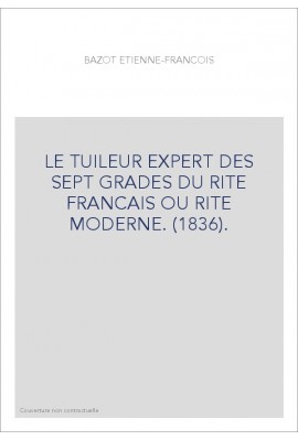 LE TUILEUR EXPERT DES SEPT GRADES DU RITE FRANCAIS OU RITE MODERNE. (1836).
