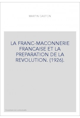 LA FRANC-MAÇONNERIE FRANÇAISE ET LA PRÉPARATION DE LA RÉVOLUTION