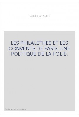 LES PHILALETHES ET LES CONVENTS DE PARIS. UNE POLITIQUE DE LA FOLIE.