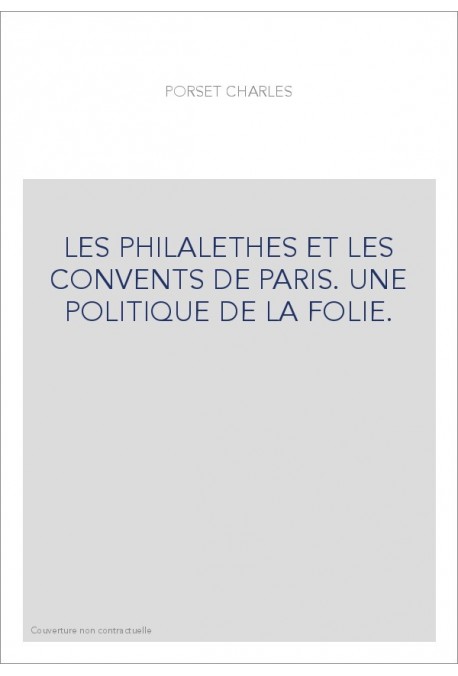 LES PHILALETHES ET LES CONVENTS DE PARIS. UNE POLITIQUE DE LA FOLIE.