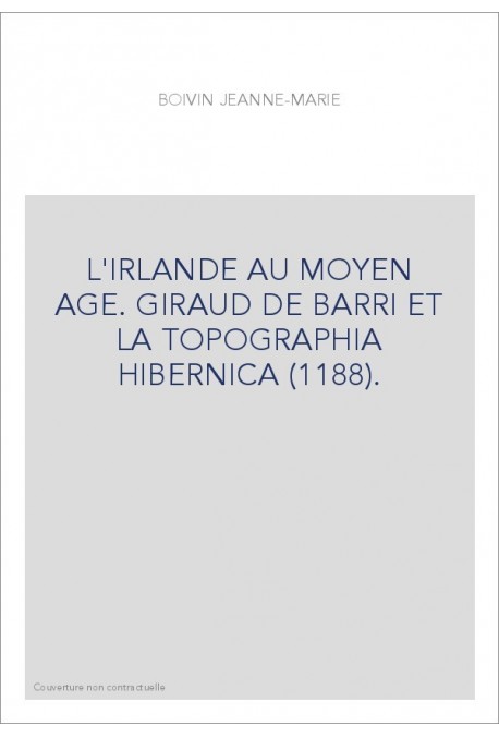 L'IRLANDE AU MOYEN AGE. GIRAUD DE BARRI ET LA "TOPOGRAPHIA HIBERNICA" (1188).