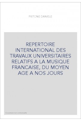 REPERTOIRE INTERNATIONAL DES TRAVAUX UNIVERSITAIRES RELATIFS A LA MUSIQUE FRANCAISE, DU MOYEN AGE A NOS JOURS
