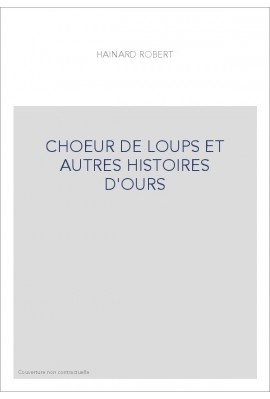 CHOEUR DE LOUPS ET AUTRES HISTOIRES D'OURS