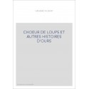 CHOEUR DE LOUPS ET AUTRES HISTOIRES D'OURS