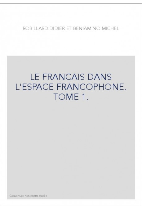 LE FRANCAIS DANS L'ESPACE FRANCOPHONE. TOME 1.