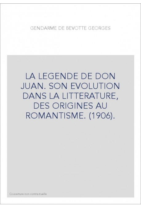 LA LEGENDE DE DON JUAN. SON EVOLUTION DANS LA LITTERATURE, DES ORIGINES AU ROMANTISME. (1906)