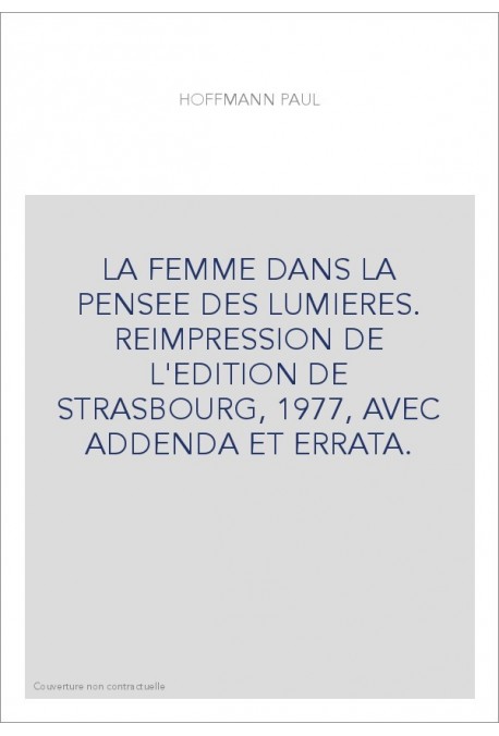 LA FEMME DANS LA PENSEE DES LUMIERES. REIMPRESSION DE L'EDITION DE STRASBOURG, 1977, AVEC ADDENDA ET ERRATA.