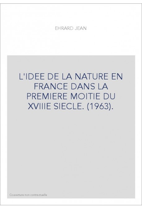 L'IDEE DE LA NATURE EN FRANCE DANS LA PREMIERE MOITIE DU XVIIIE SIECLE.(1963)