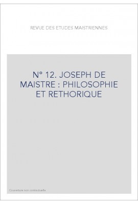 JOSEPH DE MAISTRE : PHILOSOPHIE ET RHETORIQUE.