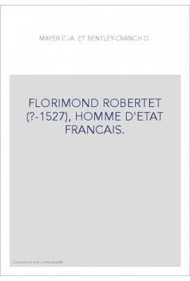 FLORIMOND ROBERTET (?-1527), HOMME D'ETAT FRANCAIS.