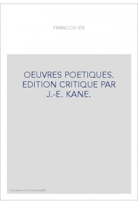 OEUVRES POETIQUES. EDITION CRITIQUE PAR J.-E. KANE.