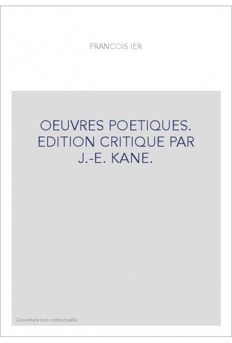 OEUVRES POETIQUES. EDITION CRITIQUE PAR J.-E. KANE.