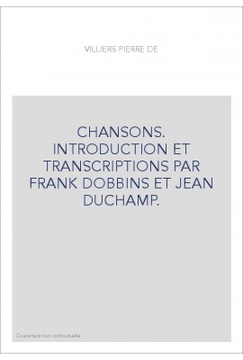 CHANSONS. INTRODUCTION ET TRANSCRIPTIONS PAR FRANK DOBBINS ET JEAN DUCHAMP.