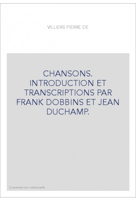CHANSONS. INTRODUCTION ET TRANSCRIPTIONS PAR FRANK DOBBINS ET JEAN DUCHAMP.