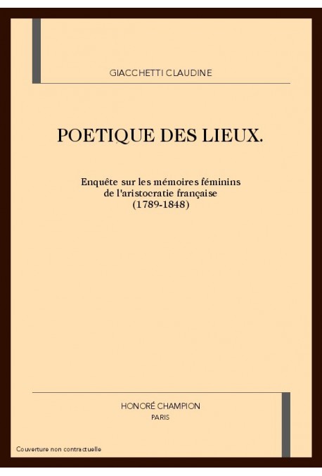 POETIQUE DES LIEUX. ENQUETE SUR LES MEMOIRES FEMININS DE L'ARISTOCRATIE FRANCAISE (1789-1848)