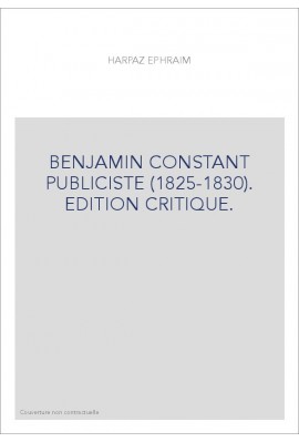 BENJAMIN CONSTANT PUBLICISTE (1825-1830). EDITION CRITIQUE.