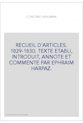 RECUEIL D'ARTICLES. 1829-1830. TEXTE ETABLI, INTRODUIT, ANNOTE ET COMMENTE PAR EPHRAIM HARPAZ.