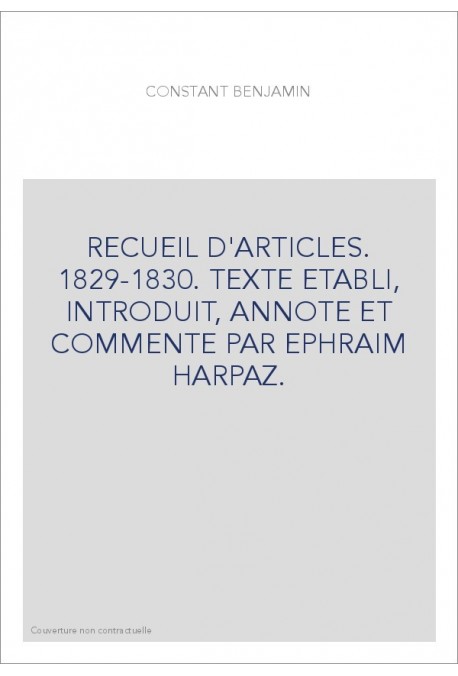 RECUEIL D'ARTICLES. 1829-1830. TEXTE ETABLI, INTRODUIT, ANNOTE ET COMMENTE PAR EPHRAIM HARPAZ.