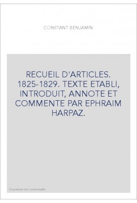 RECUEIL D'ARTICLES. 1825-1829. TEXTE ETABLI, INTRODUIT, ANNOTE ET COMMENTE PAR EPHRAIM HARPAZ.