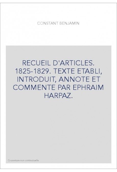RECUEIL D'ARTICLES. 1825-1829. TEXTE ETABLI, INTRODUIT, ANNOTE ET COMMENTE PAR EPHRAIM HARPAZ.