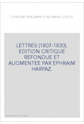 LETTRES (1807-1830). EDITION CRITIQUE REFONDUE ET AUGMENTEE PAR EPHRAIM HARPAZ.