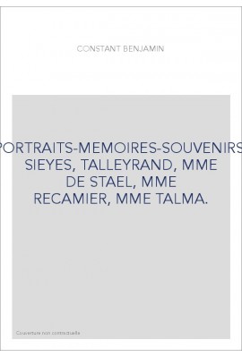 PORTRAITS-MEMOIRES-SOUVENIRS: SIEYES, TALLEYRAND, MME DE STAEL, MME RECAMIER, MME TALMA.