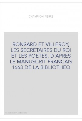 RONSARD ET VILLEROY, LES SECRETAIRES DU ROI ET LES POETES, D'APRES LE MANUSCRIT FRANCAIS 1663 DE LA BIBLIOTHE