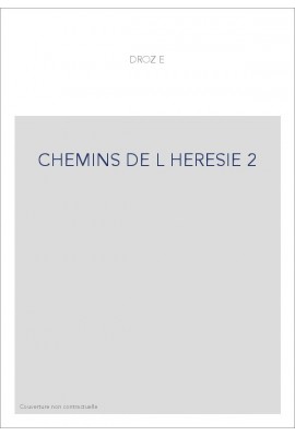 CHEMIN DE L'HERESIE. TEXTES ET DOCUMENTS. T 2