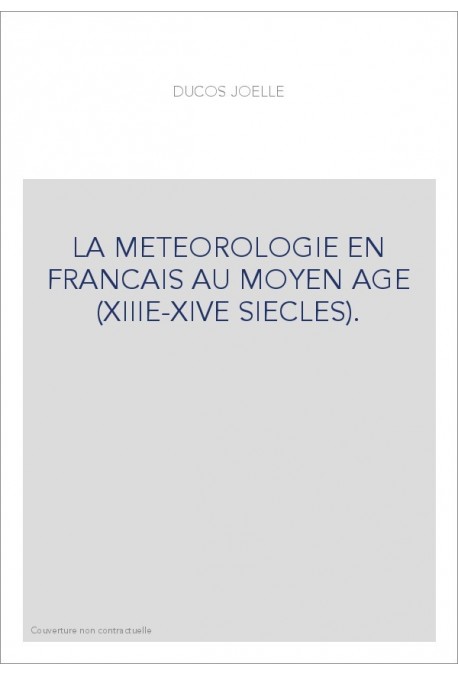 LA MÉTÉOROLOGIE EN FRANCAIS AU MOYEN ÂGE (XIIIE-XIVE SIÉCLES).