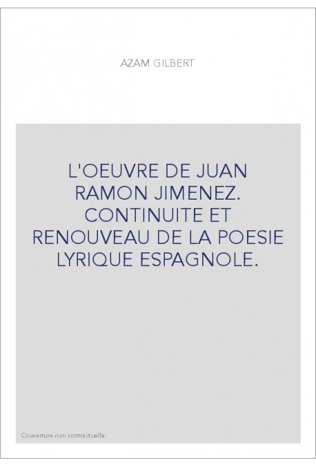 L'OEUVRE DE JUAN RAMON JIMENEZ. CONTINUITE ET RENOUVEAU DE LA POESIE LYRIQUE ESPAGNOLE.