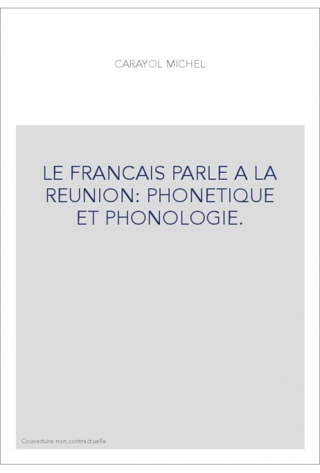 LE FRANCAIS PARLE A LA REUNION: PHONETIQUE ET PHONOLOGIE.