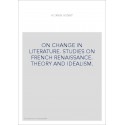 ON CHANGE IN LITERATURE. STUDIES ON FRENCH RENAISSANCE. THEORY AND IDEALISM.