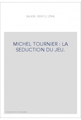 MICHEL TOURNIER : LA SEDUCTION DU JEU.