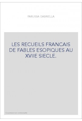 LES RECUEILS FRANCAIS DE FABLES ESOPIQUES AU XVIIE SIECLE.