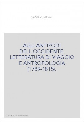 AGLI ANTIPODI DELL'OCCIDENTE. LETTERATURA DI VIAGGIO E ANTROPOLOGIA (1789-1815).