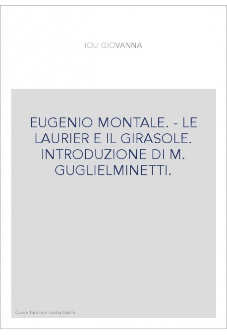 EUGENIO MONTALE. - LE LAURIER E IL GIRASOLE. INTRODUZIONE DI M. GUGLIELMINETTI.