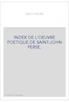 INDEX DE L'OEUVRE POETIQUE DE SAINT-JOHN PERSE.