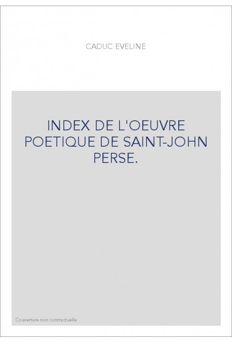 INDEX DE L'OEUVRE POETIQUE DE SAINT-JOHN PERSE.