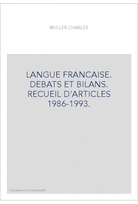 LANGUE FRANCAISE. DEBATS ET BILANS. RECUEIL D'ARTICLES 1986-1993.