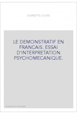 LE DEMONSTRATIF EN FRANCAIS. ESSAI D'INTERPRETATION PSYCHOMECANIQUE.