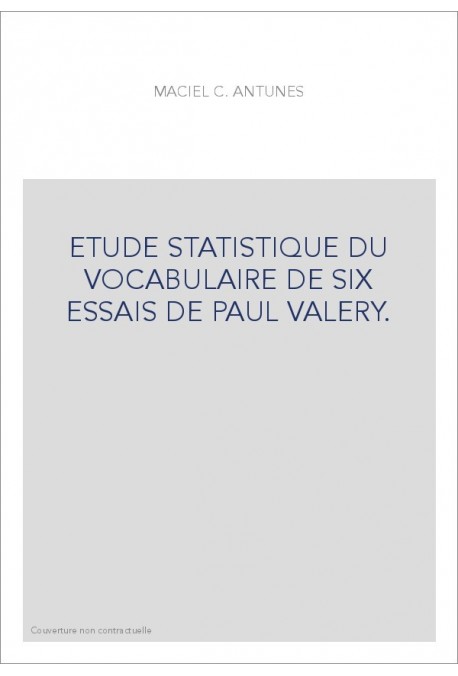 ETUDE STATISTIQUE DU VOCABULAIRE DE SIX ESSAIS DE PAUL VALERY.
